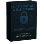 Crypto Security and Self Custody Awareness Guide - By Shepley Capital